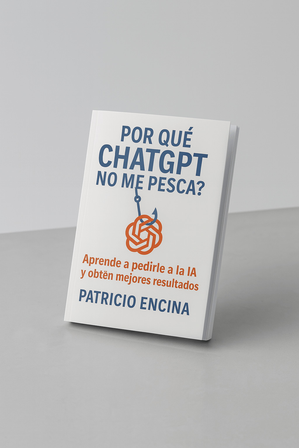 Libro ¿POR QUÉ CHATGPT NO ME PESCA? - Segunda Edición